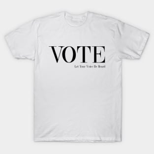 Vote - Let Your Voice Be Heard T-Shirt